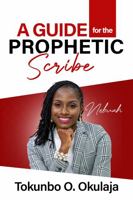A Guide for the Prophetic Scribe 1737857685 Book Cover