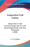 Ansprachen Und Gebete: Gesprochen In Den Versammlungen Der Ev.-Luth Gesammtgemeinde Und Ihres Vorstandes (1888) 1160788901 Book Cover