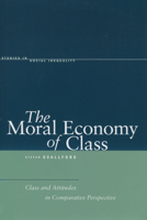 The Moral Economy of Class: Class and Attitudes in Comparative Perspective 0804752850 Book Cover