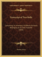 Transcript Of Two Rolls: Containing An Inventory Of Effects Formerly Belonging To Sir John Fastolfe (1826) 1104512181 Book Cover