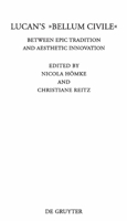 Lucan's Bellum Civile: Between Epic Tradition and Aesthetic Innovation 3110229471 Book Cover