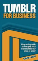 Tumblr for Business: A Step-by-Step Guide to Leveraging Social Buzz & Building Your Brand on Tumblr 1490960864 Book Cover