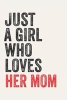 Just A Girl Who Loves her mom for her mom lovers her mom Gifts A beautiful: Lined Notebook / Journal Gift,, 120 Pages, 6 x 9 inches, Personal Diary, her mom Obsessed, her mom Hobby, her mom Lover, Per 1678875953 Book Cover