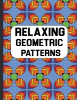 Relaxing Geometric Patterns: Beautiful Pattern Adult Coloring Book To Relax and Destress B08Q6Y7QX6 Book Cover