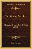 The Atoning Sacrifice: A Display of Love - Not of Wrath 1165782936 Book Cover