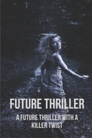 Future Thriller: A Future Thriller With A Killer Twist: Fight With Future Thriller B096TQ71SJ Book Cover