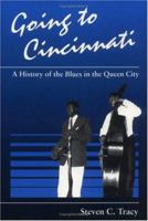 Going to Cincinnati: A History of the Blues in the Queen City 0252019997 Book Cover