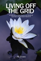 Living Off the Grid: A Collection of Short Stories and Words of Love New and Revisited B0DMD8GPR5 Book Cover