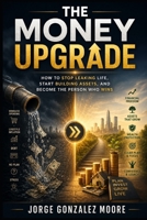 THE MONEY UPGRADE How to stop leaking life, start building assets, and become the person who wins B0H535BX8P Book Cover