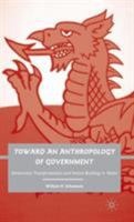 Toward an Anthropology of Government: Democratic Transformations and Nation Building in Wales 023061745X Book Cover