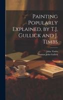 Painting Popularly Explained, by T.J. Gullick and J. Timbs 1021679895 Book Cover