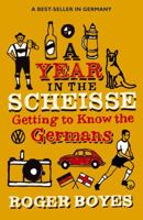 A Year in the Scheisse: Getting to Know the Germans 1840246480 Book Cover