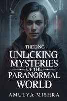 Unlocking the Mysteries of the Paranormal World: Discover Hidden Realms and Unveil Secrets of Ghosts, Spirits, and Otherworldly Phenomena B0G6WSHLN5 Book Cover