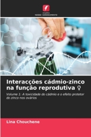 Interacções cádmio-zinco na função reprodutiva ♀: Volume 1: A toxicidade do cádmio e o efeito protetor do zinco nos ovários 6206313972 Book Cover