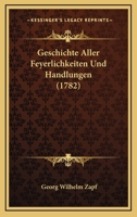 Geschichte Aller Feyerlichkeiten Und Handlungen (1782) 1166017141 Book Cover