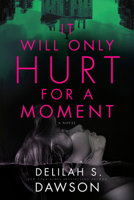 It Will Only Hurt for a Moment: A Novel 059315665X Book Cover