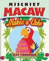 Mischief Macaw Makes a Cake (The Adventures of Mischief Macaw) B0F2ZTH237 Book Cover