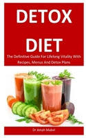 Detox Diet: The Definitive Guide For Lifelong Vitality With Recipes, Menus And Detox Plans 1670173690 Book Cover