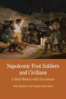Napoleonic Foot Soldiers and Civilians: A Brief History with Documents 0312487002 Book Cover