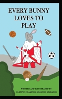 Every Bunny Loves to Play 1777297508 Book Cover