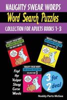 Naughty Swear Words Word Search Puzzles Collection for Adults Books 1-3: Find the Vulgar Slang Curse Words 1979275262 Book Cover