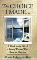 The Choice I Made: A Week in the Life of a Young Woman Who Chose an Abortion 0965091805 Book Cover