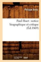 Paul Huet: notice biographique et critique (Éd.1869) (Arts) 2012598765 Book Cover