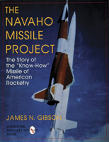 The Navaho Missile Project the Story of the Know-How Missile of American Rocketry 0764300482 Book Cover