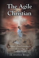 The Agile Christian: Building a Firm Foundation of Faith in a Rapidly Changing World B0H4S5LYNZ Book Cover