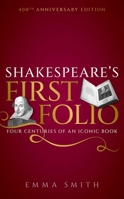 Shakespeare's First Folio: Four Centuries of an Iconic Book 0198754361 Book Cover