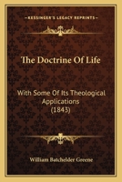 The Doctrine Of Life: With Some Of Its Theological Applications (1843) 1165752778 Book Cover