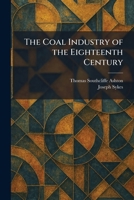 The Coal Industry of the Eighteenth Century 1025563506 Book Cover