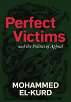 Perfect Victims: And the Politics of Appeal B0D4PGSZ2V Book Cover