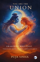 You are the Union: Awakening Wholeness Through Shiva-Shakti Consciousness 937500628X Book Cover