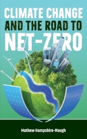 CLIMATE CHANGE AND THE ROAD TO NET-ZERO: Science • Technology • Economics • Politics 1998997553 Book Cover