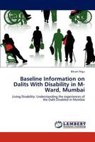 Baseline Information on Dalits With Disability in M-Ward, Mumbai: Living Disability: Understanding the experiences of the Dalit Disabled in Mumbai 3659210587 Book Cover