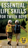 Essential Life Skills for Tween Boys: No-Fail Guide to Building Unbreakable Habits for Focus, Resilience & Future Happiness 3384589289 Book Cover