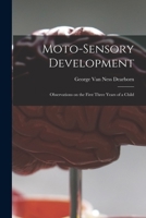 Moto-sensory Development: Observations on the First Three Years of a Child 1014411254 Book Cover