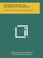 The Structure Of The Metropolitan Community: A Study Of Dominance And Subdominance 1258292513 Book Cover