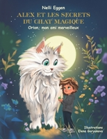 Alex et les Secrets du Chat Magique Vol 1: Orion, mon ami merveilleux (French Edition) 9998781868 Book Cover