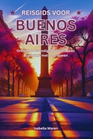 Reisgids voor Buenos Aires: Ontdek de levendige hoofdstad van Argentinië met vertrouwen (Dutch Edition) B0F9VNVGPF Book Cover