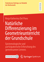 Natürliche Differenzierung im Geometrieunterricht der Grundschule: Epistemologische und partizipatorische Erforschung des gemeinsamen Lernens ... zur Didaktik der Mathematik) (German Edition) 365848537X Book Cover