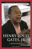Henry Louis Gates, Jr.: A Biography 0313380465 Book Cover