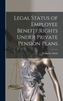 Legal Status of Employee Benefit Rights Under Private Pension Plans 101523626X Book Cover