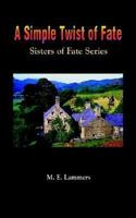 A Simple Twist of Fate: Sisters of Fate Series 1410726142 Book Cover