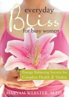 Everyday Bliss for Busy Women: Energy Balancing Secrets for Complete Health and Vitality 1572245670 Book Cover