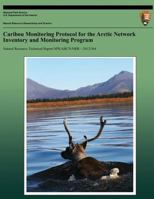 Caribou Monitoring Protocol for the Arctic Network Inventory and Monitoring Program 1491088621 Book Cover