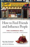 How to Feed Friends and Influence People: The Carnegie Deli... A Giant Sandwich, a Little Deli, a Huge Success 0471680567 Book Cover
