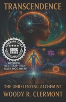 Transcendence: The Spiritual Power of the Mind (The Unrelenting Alchemist© Spirituality Series) B0FG1TTTF8 Book Cover