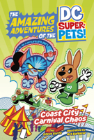 Coast City Carnival Chaos (Amazing Adventures of the Dc Super-pets) 1515883620 Book Cover